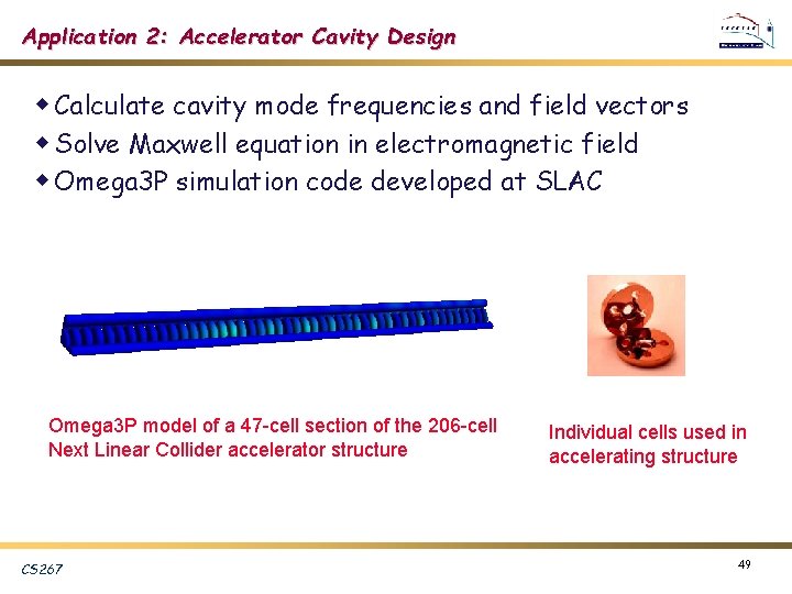 Application 2: Accelerator Cavity Design w Calculate cavity mode frequencies and field vectors w