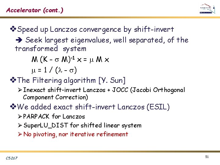 Accelerator (cont. ) v. Speed up Lanczos convergence by shift-invert Seek largest eigenvalues, well