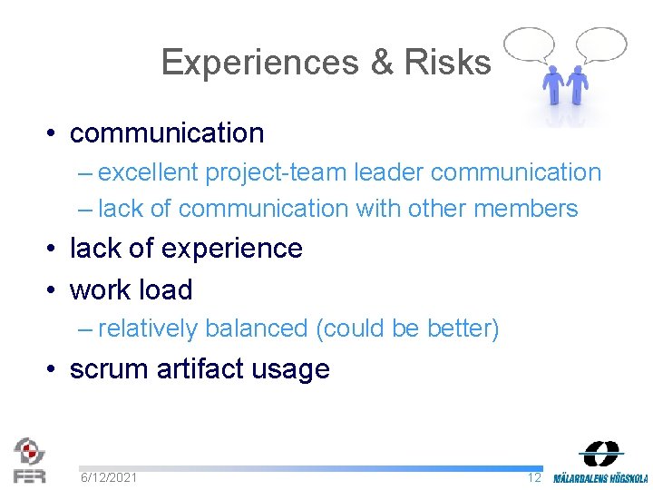 Experiences & Risks • communication – excellent project-team leader communication – lack of communication
