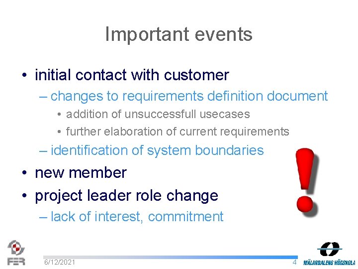 Important events • initial contact with customer – changes to requirements definition document •