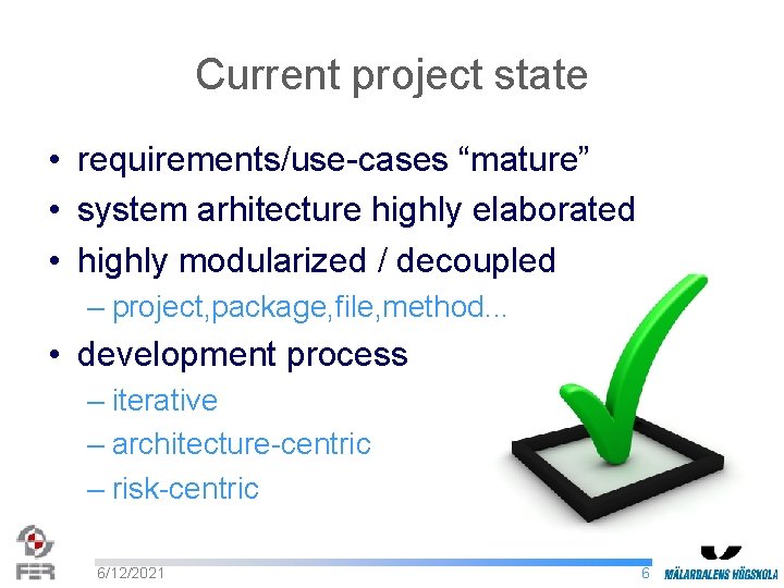 Current project state • requirements/use-cases “mature” • system arhitecture highly elaborated • highly modularized