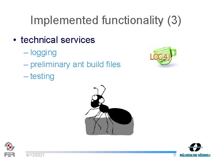 Implemented functionality (3) • technical services – logging – preliminary ant build files –