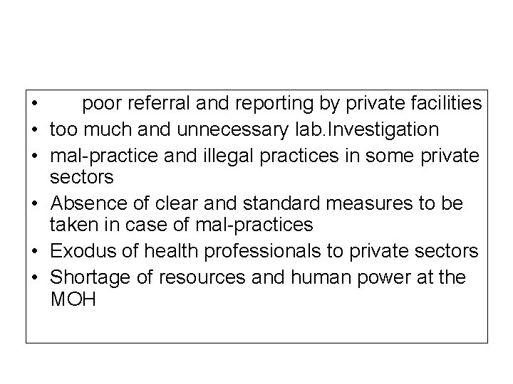  • poor referral and reporting by private facilities • too much and unnecessary