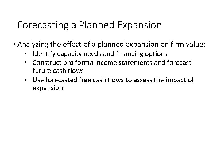 Forecasting a Planned Expansion • Analyzing the effect of a planned expansion on firm