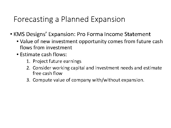 Forecasting a Planned Expansion • KMS Designs’ Expansion: Pro Forma Income Statement • Value