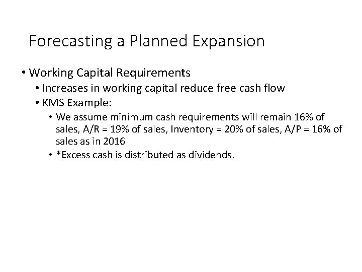Forecasting a Planned Expansion • Working Capital Requirements • Increases in working capital reduce