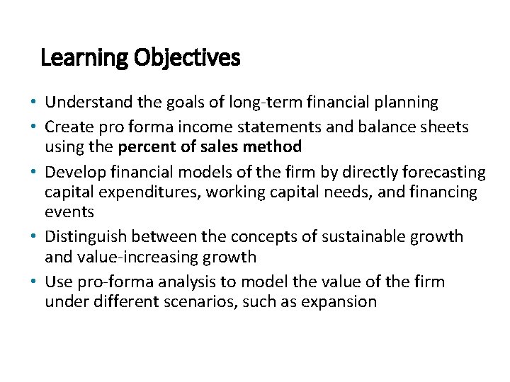 Learning Objectives • Understand the goals of long-term financial planning • Create pro forma