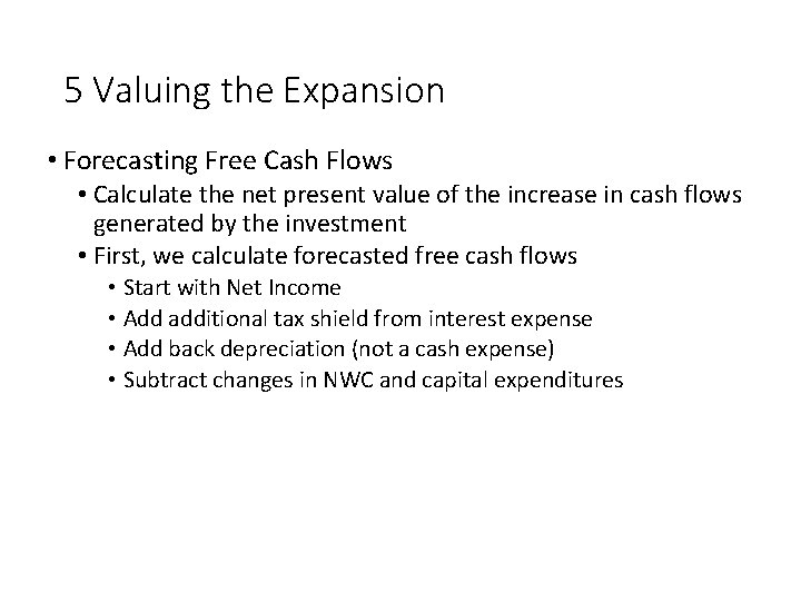 5 Valuing the Expansion • Forecasting Free Cash Flows • Calculate the net present