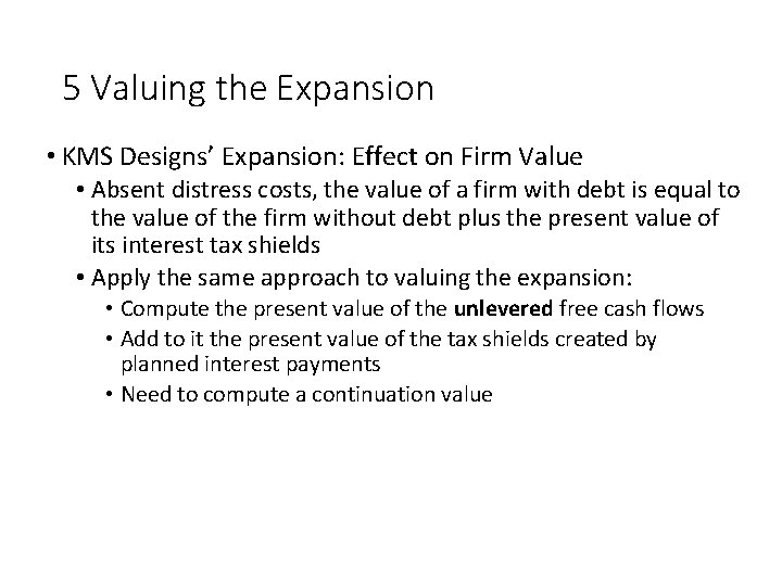 5 Valuing the Expansion • KMS Designs’ Expansion: Effect on Firm Value • Absent