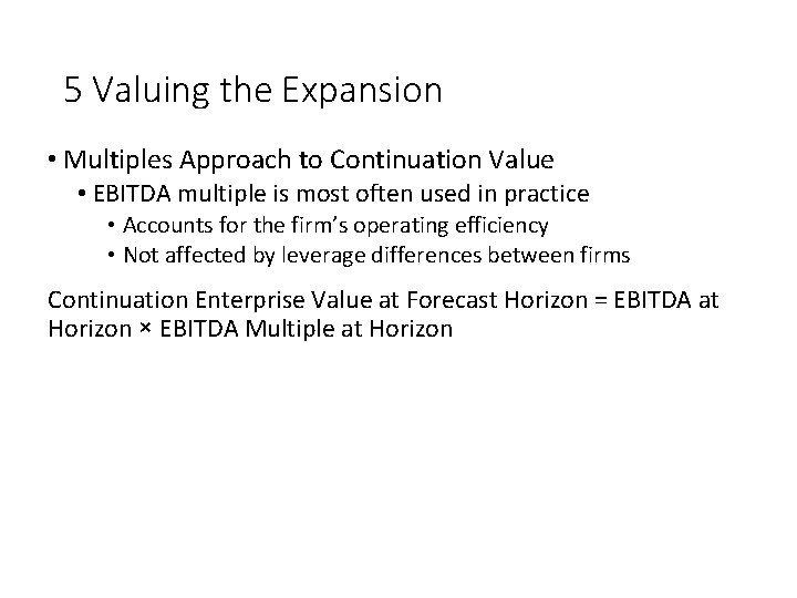 5 Valuing the Expansion • Multiples Approach to Continuation Value • EBITDA multiple is