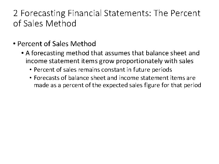 2 Forecasting Financial Statements: The Percent of Sales Method • A forecasting method that