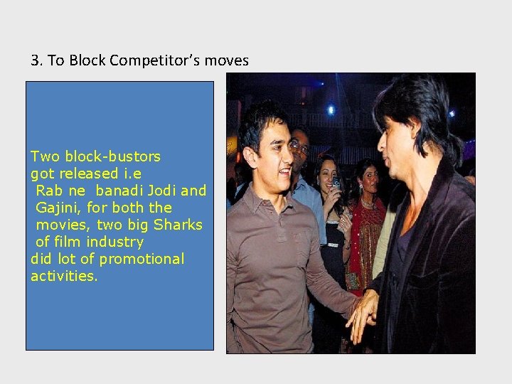 3. To Block Competitor’s moves Two block-bustors got released i. e Rab ne banadi