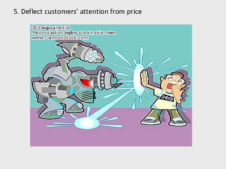 5. Deflect customers’ attention from price 