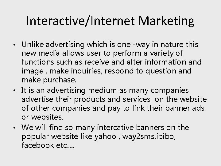 Interactive/Internet Marketing • Unlike advertising which is one -way in nature this new media