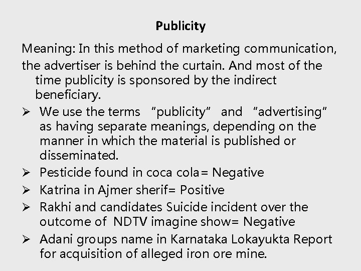 Publicity Meaning: In this method of marketing communication, the advertiser is behind the curtain.