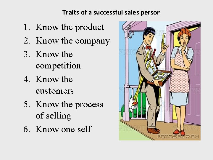 Traits of a successful sales person 1. Know the product 2. Know the company