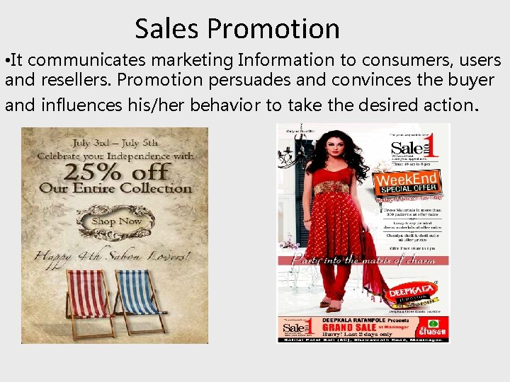 Sales Promotion • It communicates marketing Information to consumers, users and resellers. Promotion persuades
