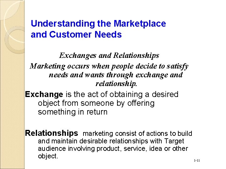 Understanding the Marketplace and Customer Needs Exchanges and Relationships Marketing occurs when people decide