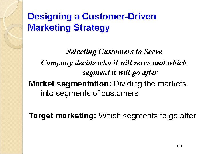 Designing a Customer-Driven Marketing Strategy Selecting Customers to Serve Company decide who it will