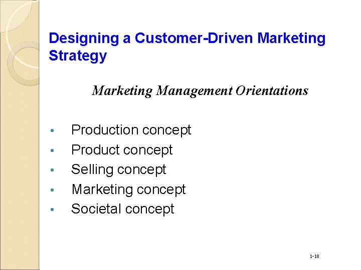 Designing a Customer-Driven Marketing Strategy Marketing Management Orientations • • • Production concept Product
