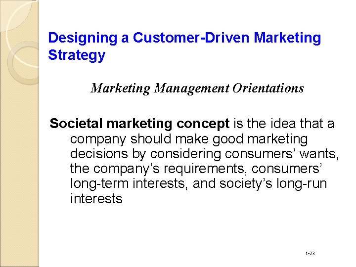 Designing a Customer-Driven Marketing Strategy Marketing Management Orientations Societal marketing concept is the idea