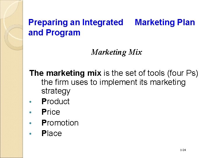 Preparing an Integrated and Program Marketing Plan Marketing Mix The marketing mix is the