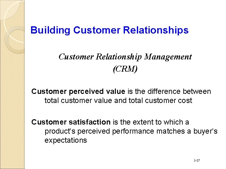 Building Customer Relationships Customer Relationship Management (CRM) Customer perceived value is the difference between