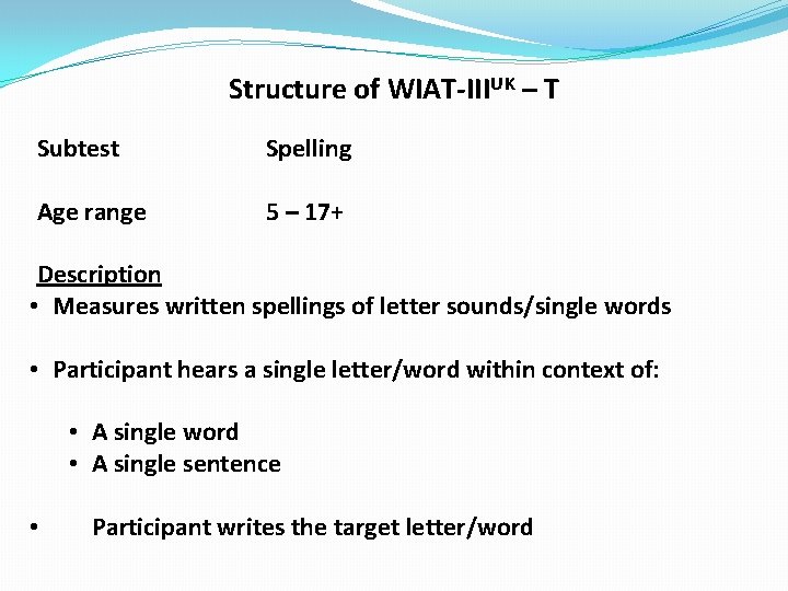 Structure of WIAT-IIIUK – T Subtest Spelling Age range 5 – 17+ Description •