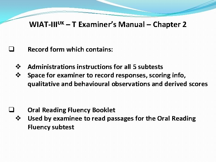 WIAT-IIIUK – T Examiner’s Manual – Chapter 2 q Record form which contains: v
