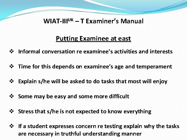 WIAT-IIIUK – T Examiner’s Manual Putting Examinee at east v Informal conversation re examinee’s