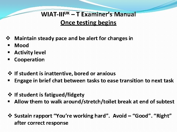 WIAT-IIIUK – T Examiner’s Manual Once testing begins v § § § Maintain steady