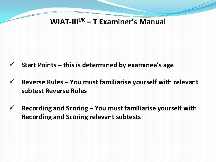 WIAT-IIIUK – T Examiner’s Manual ü Start Points – this is determined by examinee’s