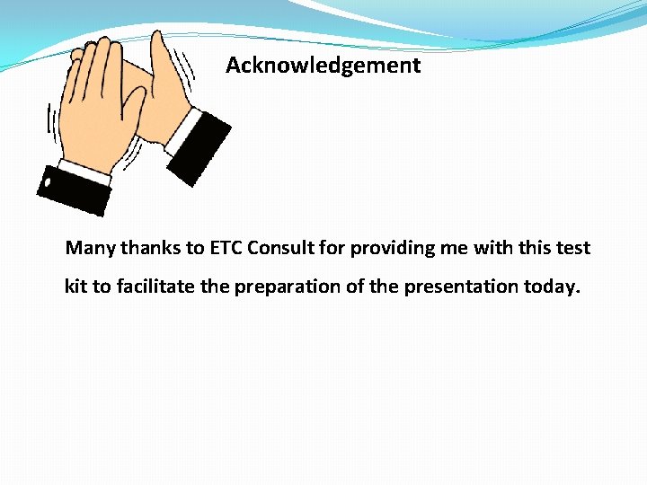 Acknowledgement Many thanks to ETC Consult for providing me with this test kit to
