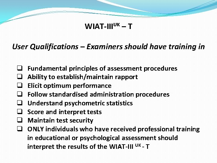 WIAT-IIIUK – T User Qualifications – Examiners should have training in q q q