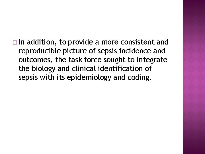 � In addition, to provide a more consistent and reproducible picture of sepsis incidence