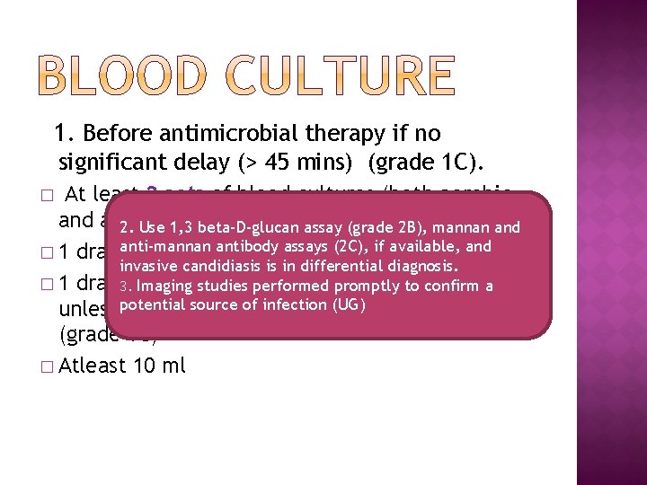 1. Before antimicrobial therapy if no significant delay (> 45 mins) (grade 1 C).
