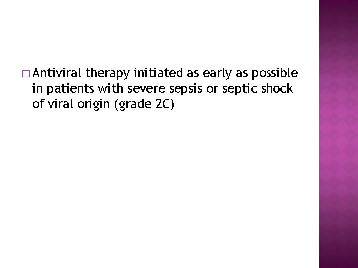 � Antiviral therapy initiated as early as possible in patients with severe sepsis or