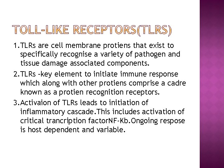 1. TLRs are cell membrane protiens that exist to specifically recognise a variety of