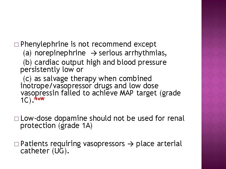 � Phenylephrine is not recommend except (a) norepinephrine → serious arrhythmias, (b) cardiac output