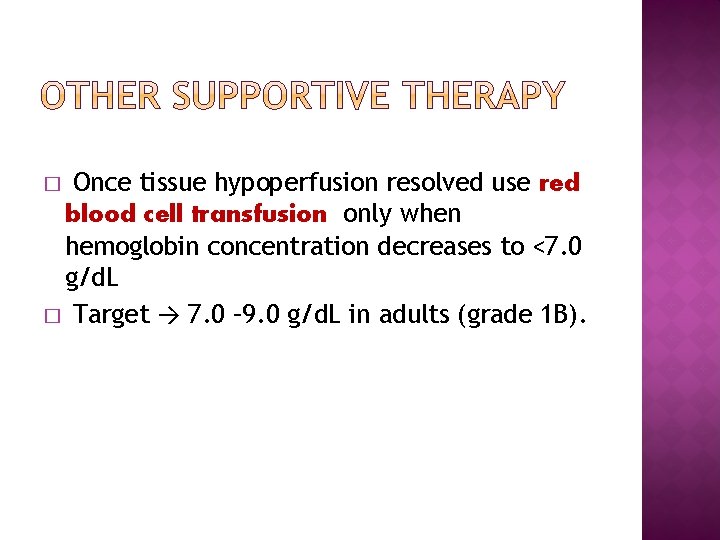 Once tissue hypoperfusion resolved use red blood cell transfusion only when hemoglobin concentration decreases