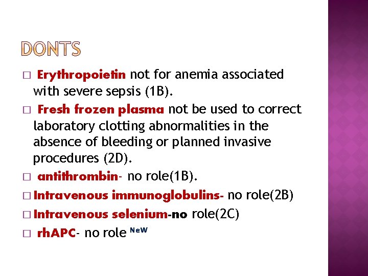 Erythropoietin not for anemia associated with severe sepsis (1 B). � Fresh frozen plasma