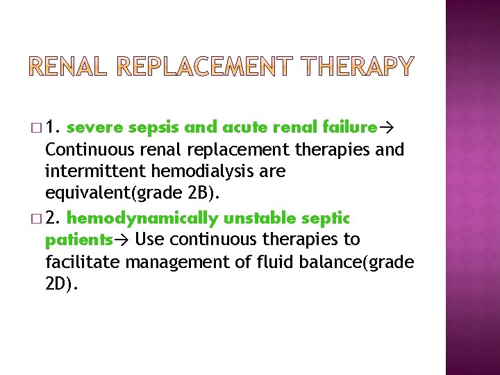 � 1. severe sepsis and acute renal failure→ Continuous renal replacement therapies and intermittent