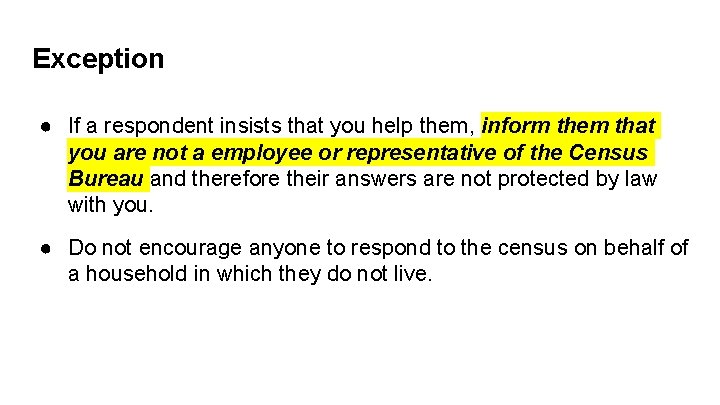 Exception ● If a respondent insists that you help them, inform them that you