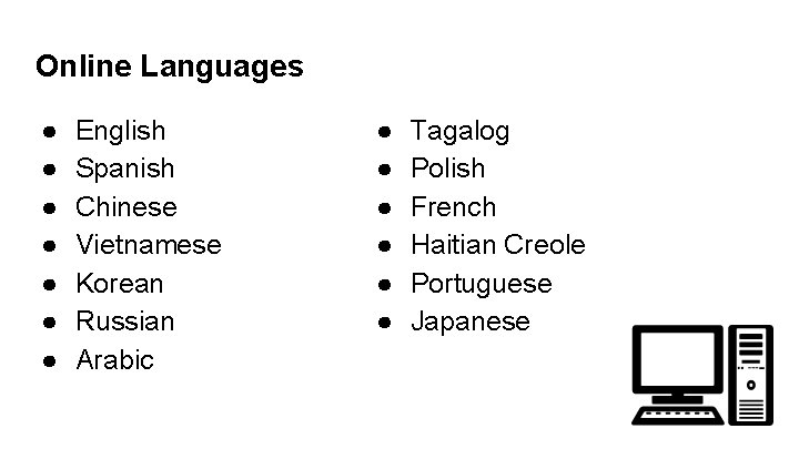 Online Languages ● ● ● ● English Spanish Chinese Vietnamese Korean Russian Arabic ●