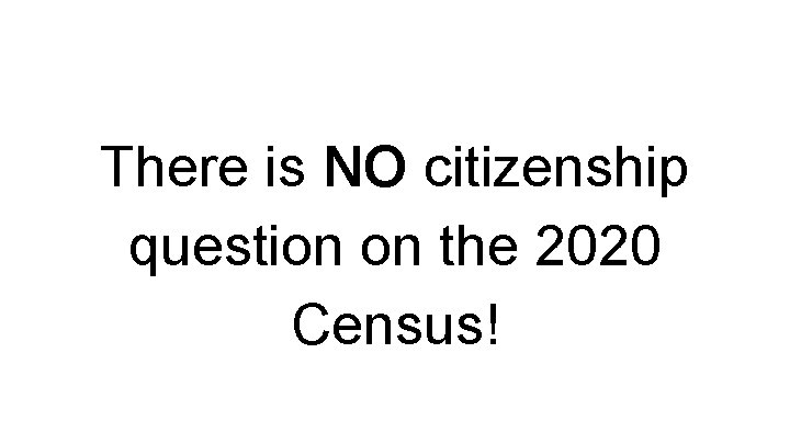 There is NO citizenship question on the 2020 Census! 