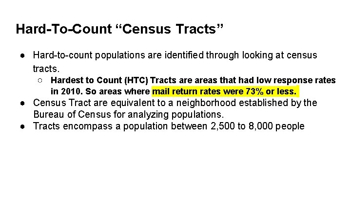 Hard-To-Count “Census Tracts” ● Hard-to-count populations are identified through looking at census tracts. ○