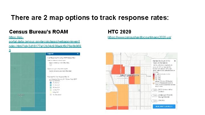 There are 2 map options to track response rates: Census Bureau’s ROAM HTC 2020