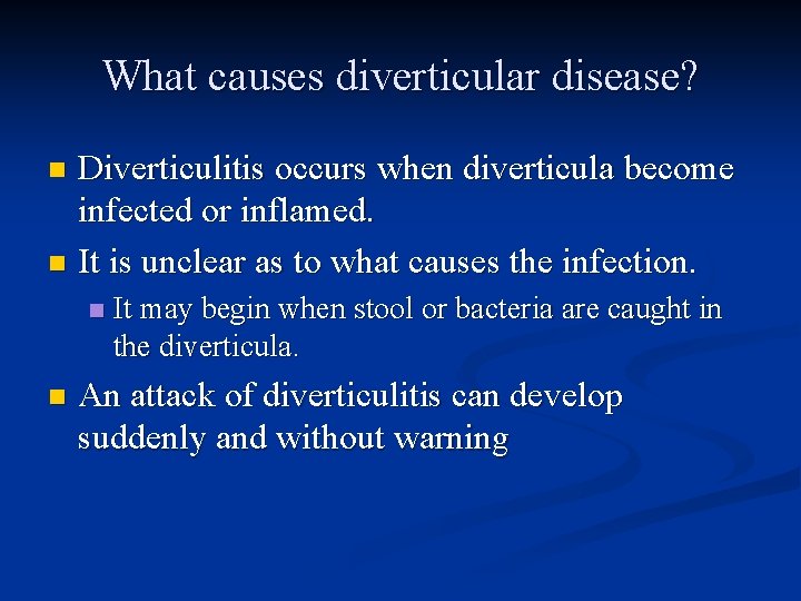 What causes diverticular disease? Diverticulitis occurs when diverticula become infected or inflamed. n It