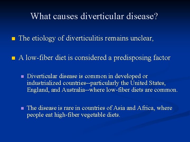 What causes diverticular disease? n The etiology of diverticulitis remains unclear, n A low-fiber