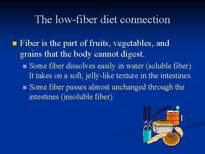 The low-fiber diet connection n Fiber is the part of fruits, vegetables, and grains
